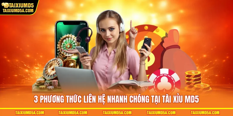 3 phương thức liên hệ nhanh chóng tại tài xỉu MD5