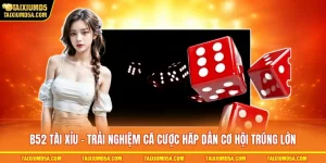 B52 Tài Xỉu - Trải Nghiệm Cá Cược Hấp Dẫn Cơ Hội Trúng Lớn