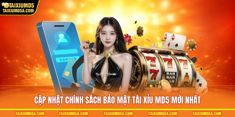 Cập nhật chính sách bảo mật tài xỉu MD5 mới nhất