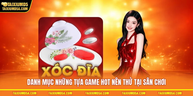 Danh mục những tựa game hot nên thử tại sân chơi 