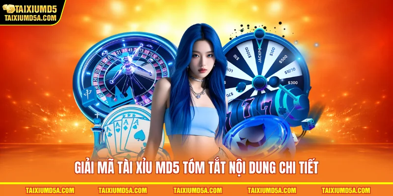 Giải mã tài xỉu MD5 tóm tắt nội dung chi tiết