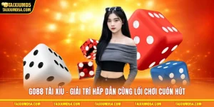 GO88 Tài Xỉu – Giải Trí Hấp Dẫn Cùng Lối Chơi Cuốn Hút