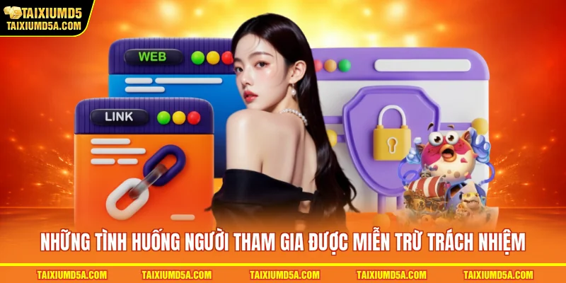 Những tình huống người tham gia được miễn trừ trách nhiệm