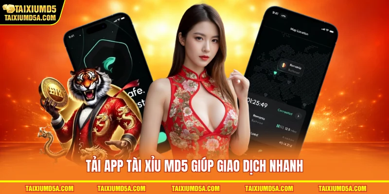 Tải app tài xỉu MD5 giúp giao dịch nhanh