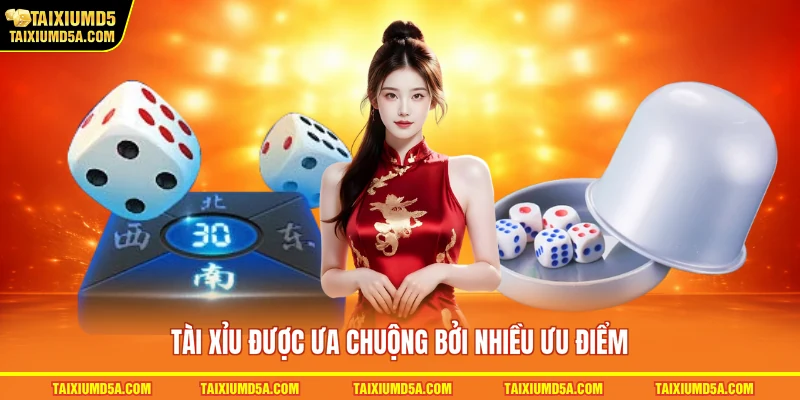 Tài xỉu được ưa chuộng bởi nhiều ưu điểm