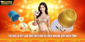 Tài Xỉu Là Gì? Giải Mã Trò Chơi Dễ Hiểu Nhưng Đầy Kịch Tính