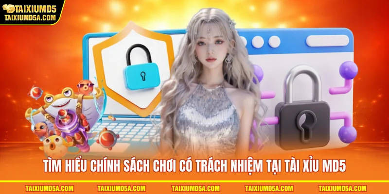 Tìm hiểu chính sách chơi có trách nhiệm tại tài xỉu MD5