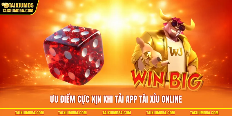Ưu điểm cực xịn khi tải app tài xỉu online