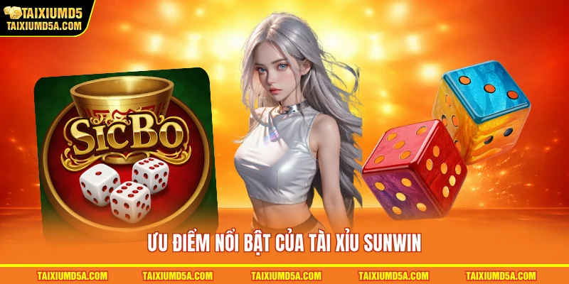 Ưu điểm nổi bật của tài xỉu Sunwin