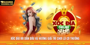 Xóc Đĩa 88 Dẫn Đầu Xu Hướng Giải Trí, Chơi Là Có Thưởng