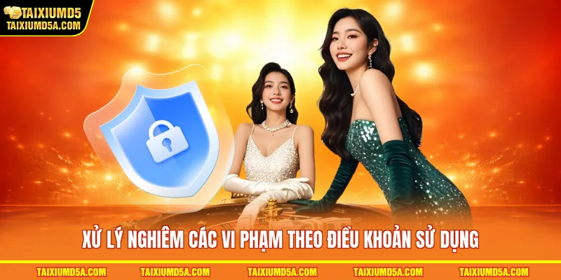 Xử lý nghiêm các vi phạm theo điều khoản sử dụng